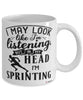 Funny Sprinter Mug I May Look Like I'm Listening But In My Head I'm Sprinting Coffee Cup White