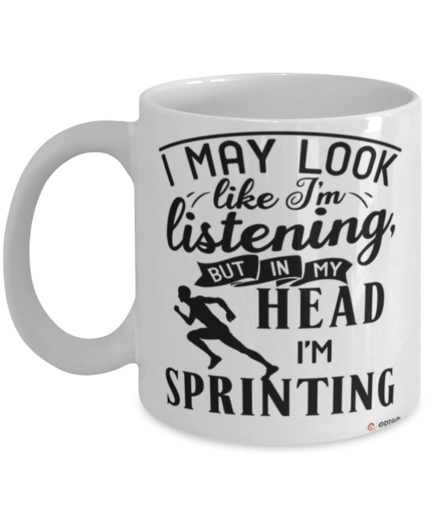 Funny Sprinter Mug I May Look Like I'm Listening But In My Head I'm Sprinting Coffee Cup White