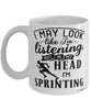 Funny Sprinter Mug I May Look Like I'm Listening But In My Head I'm Sprinting Coffee Cup White