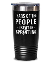 Funny Sprinter Tumbler Tears Of The People I Beat In Sprinting Tumbler 20oz Stainless Steel