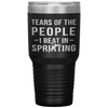 Funny Sprinter Tumbler Tears Of The People I Beat In Sprinting Laser Etched 30oz Stainless Steel