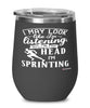 Funny Sprinter Wine Glass I May Look Like I'm Listening But In My Head I'm Sprinting 12oz Stainless Steel Black