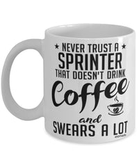 Funny Sprinting Mug Never Trust A Sprinter That Doesn't Drink Coffee and Swears A Lot Coffee Cup 11oz 15oz White