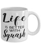Funny Squash Mug Life Is Better With Squash Coffee Cup 11oz 15oz White