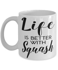 Funny Squash Mug Life Is Better With Squash Coffee Cup 11oz 15oz White