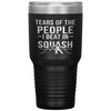 Funny Squash Tumbler Tears Of The People I Beat In Squash Laser Etched 30oz Stainless Steel Tumbler