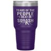 Funny Squash Tumbler Tears Of The People I Beat In Squash Laser Etched 30oz Stainless Steel Tumbler