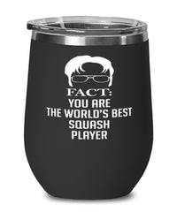 Funny Squash Wine Glass Fact You Are The Worlds B3st Squash Player 12oz Stainless Steel Black