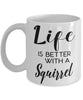 Funny Squirrel Mug Life Is Better With A Squirrel Coffee Cup 11oz 15oz White