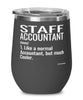 Funny Staff Accountant Wine Glass Like A Normal Accountant But Much Cooler 12oz Stainless Steel Black