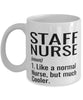 Funny Staff Nurse Mug Like A Normal Nurse But Much Cooler Coffee Cup 11oz 15oz White