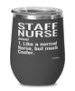 Funny Staff Nurse Wine Glass Like A Normal Nurse But Much Cooler 12oz Stainless Steel Black