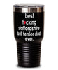 Funny Staffordshire Bull Terrier Dog Tumbler B3st F-cking Staffordshire Bull Terrier Dad Ever 30oz Stainless Steel