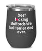 Funny Staffordshire Bull Terrier Dog Wine Glass B3st F-cking Staffordshire Bull Terrier Dad Ever 12oz Stainless Steel Black