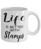 Funny Stamp Collector Mug Life Is Better With Stamps Coffee Cup 11oz 15oz White