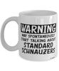 Funny Standard Schnauzer Mug Warning May Spontaneously Start Talking About Standard Schnauzers Coffee Cup White