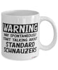 Funny Standard Schnauzer Mug Warning May Spontaneously Start Talking About Standard Schnauzers Coffee Cup White