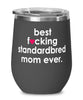 Funny Standardbred Horse Wine Glass B3st F-cking Standardbred Mom Ever 12oz Stainless Steel Black