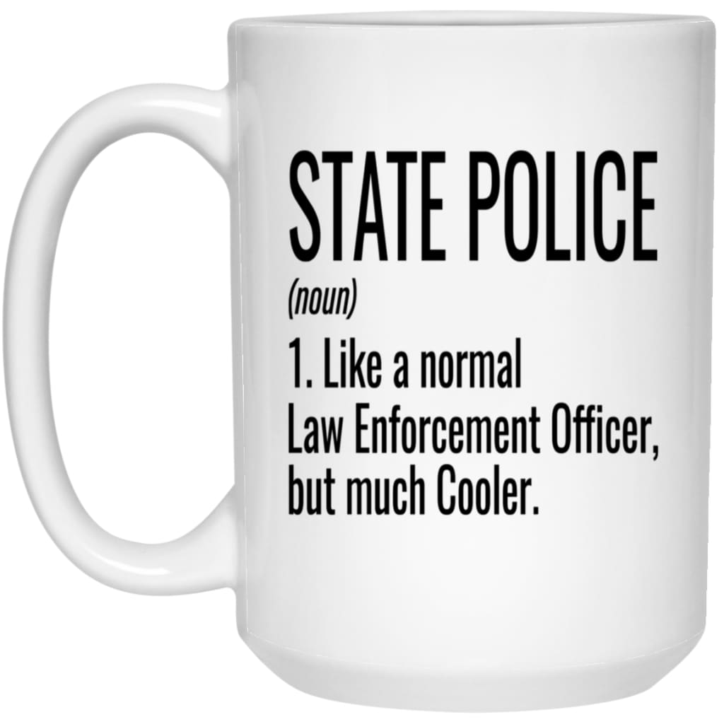 Funny State Police Mug Gift Like A Normal Law Enforcement Officer But Much Cooler Coffee Cup 15oz White 21504