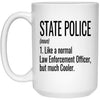 Funny State Police Mug Gift Like A Normal Law Enforcement Officer But Much Cooler Coffee Cup 15oz White 21504