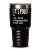 Funny State Police Tumbler Like A Normal Law Enforcement Officer But Much Cooler 30oz Stainless Steel Black