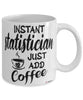 Funny Statistician Mug Instant Statistician Just Add Coffee Cup White