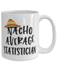 Funny Statistician Mug Nacho Average Statistician Coffee Cup 15oz White