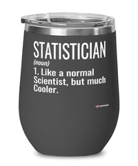 Funny Statistician Wine Glass Like A Normal Scientist But Much Cooler 12oz Stainless Steel Black