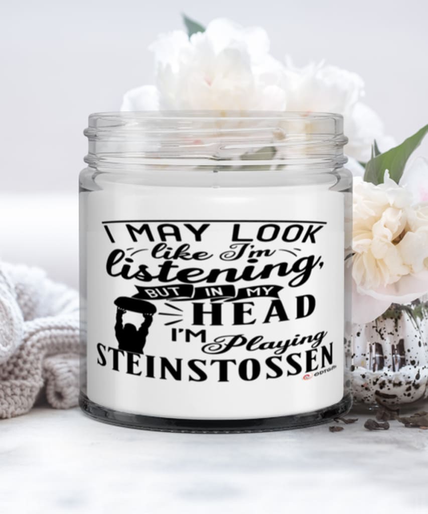 Funny Steinstossen Candle I May Look Like I'm Listening But In My Head I'm Playing Steinstossen 9oz Vanilla Scented Candles Soy Wax