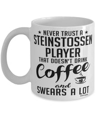 Funny Steinstossen Mug Never Trust A Steinstossen player That Doesn't Drink Coffee and Swears A Lot Coffee Cup 11oz 15oz White