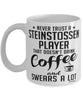Funny Steinstossen Mug Never Trust A Steinstossen player That Doesn't Drink Coffee and Swears A Lot Coffee Cup 11oz 15oz White