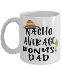 Funny Stepfather Mug Nacho Average Bonus Dad Coffee Mug 11oz White