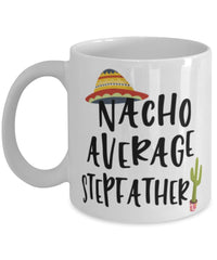 Funny Stepfather Mug Nacho Average Stepfather Coffee Mug 11oz White