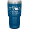 Funny Stepfather Tumbler Being My Stepdad Is Really The Only Thing You Need Laser Etched 30oz Stainless Steel Tumbler