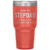 Funny Stepfather Tumbler Being My Stepdad Is Really The Only Thing You Need Laser Etched 30oz Stainless Steel Tumbler