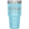 Funny Stepfather Tumbler Being My Stepdad Is Really The Only Thing You Need Laser Etched 30oz Stainless Steel Tumbler