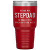 Funny Stepfather Tumbler Being My Stepdad Is Really The Only Thing You Need Laser Etched 30oz Stainless Steel Tumbler