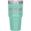 Funny Stepfather Tumbler Being My Stepdad Is Really The Only Thing You Need Laser Etched 30oz Stainless Steel Tumbler