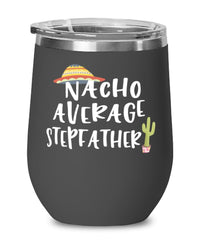 Funny Stepfather Wine Tumbler Nacho Average Stepfather Wine Glass Stemless 12oz Stainless Steel