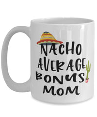 Funny Stepmother Mug Nacho Average Bonus Mom Coffee Cup 15oz White