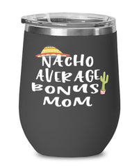 Funny Stepmother Wine Tumbler Nacho Average Bonus Mom Wine Glass Stemless 12oz Stainless Steel