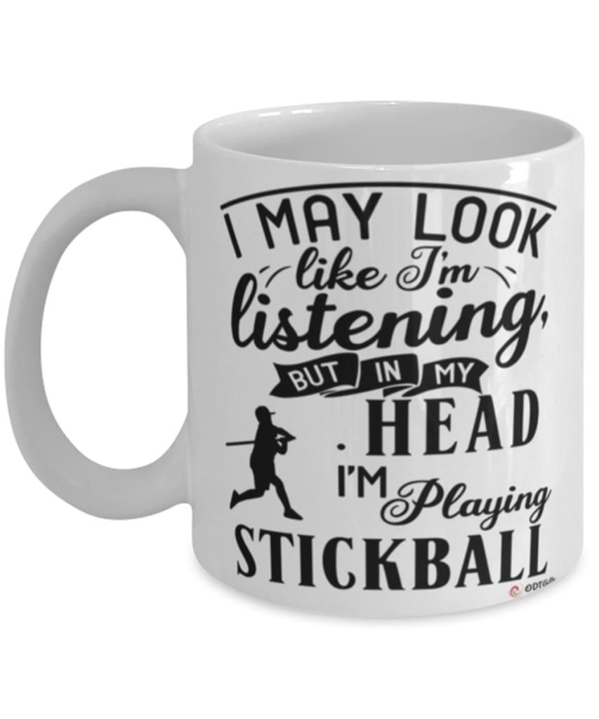 Funny Stickball Mug I May Look Like I'm Listening But In My Head I'm Playing Stickball Coffee Cup White