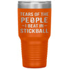 Funny Stickball Tumbler Tears Of The People I Beat In Stickball Laser Etched 30oz Stainless Steel