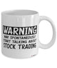 Funny Stock Trader Mug Warning May Spontaneously Start Talking About Stock Trading Coffee Cup White