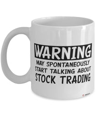 Funny Stock Trader Mug Warning May Spontaneously Start Talking About Stock Trading Coffee Cup White
