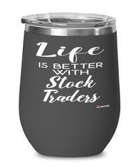 Funny Stock Trader Wine Glass Life Is Better With Stock Traders 12oz Stainless Steel Black