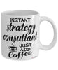 Funny Strategy Consultant Mug Instant Strategy Consultant Just Add Coffee Cup White