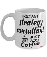 Funny Strategy Consultant Mug Instant Strategy Consultant Just Add Coffee Cup White