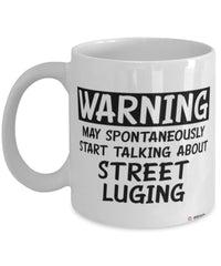 Funny Street Luge Mug Warning May Spontaneously Start Talking About Street Luging Coffee Cup White