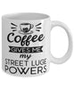 Funny Street Luger Mug Coffee Gives Me My Street Luge Powers Coffee Cup 11oz 15oz White